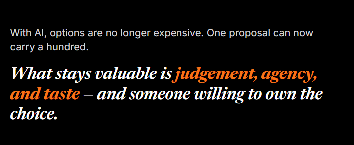 With AI, options are no longer expensive. What stays valuable is judgement, agency, and taste — and someone willing to own the choice.